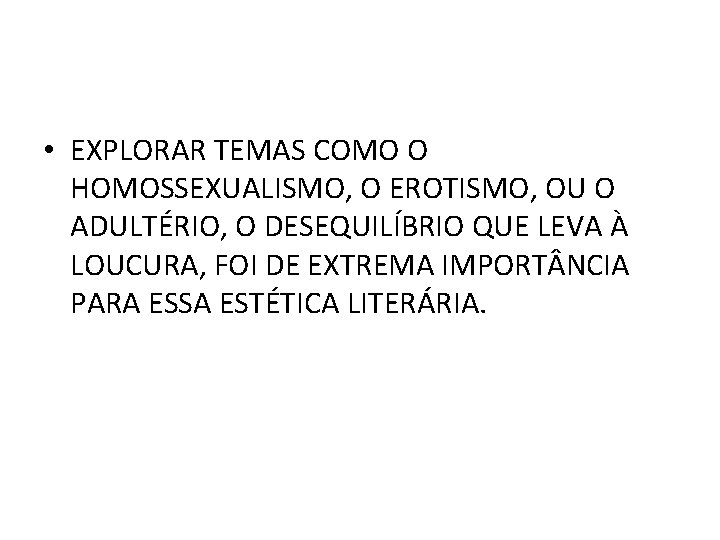  • EXPLORAR TEMAS COMO O HOMOSSEXUALISMO, O EROTISMO, OU O ADULTÉRIO, O DESEQUILÍBRIO