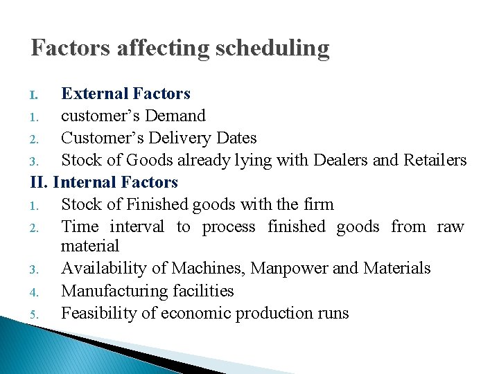 Factors affecting scheduling External Factors 1. customer’s Demand 2. Customer’s Delivery Dates 3. Stock