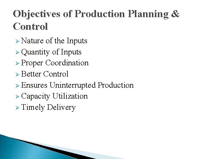 Objectives of Production Planning & Control Ø Nature of the Inputs Ø Quantity of
