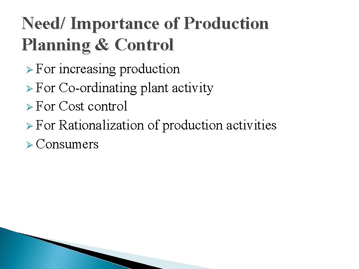 Need/ Importance of Production Planning & Control Ø For increasing production Ø For Co-ordinating