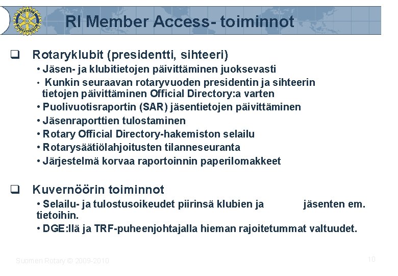 RI Member Access- toiminnot q Rotaryklubit (presidentti, sihteeri) • Jäsen- ja klubitietojen päivittäminen juoksevasti