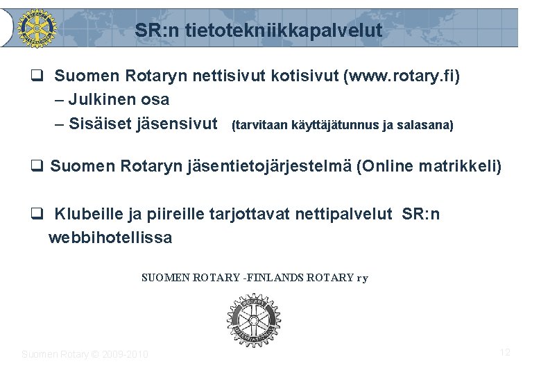 SR: n tietotekniikkapalvelut q Suomen Rotaryn nettisivut kotisivut (www. rotary. fi) – Julkinen osa