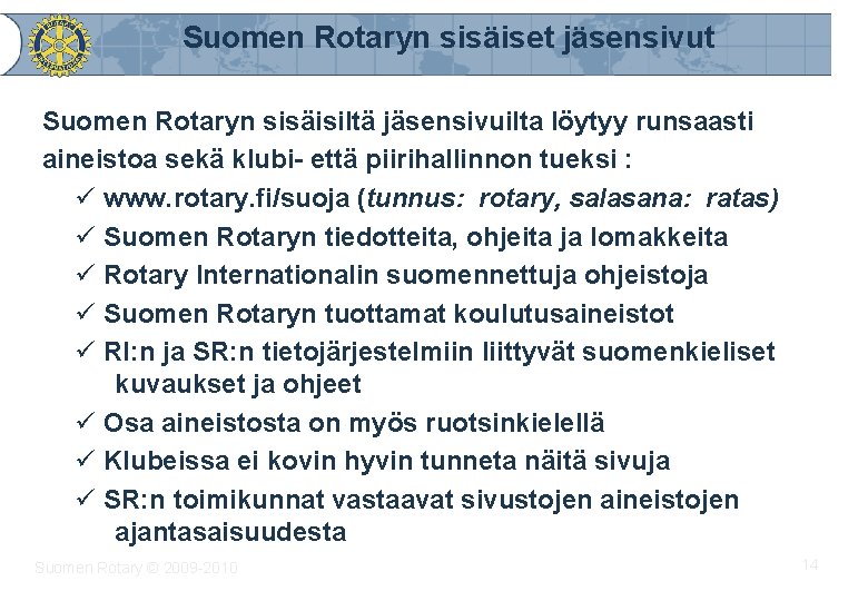 Suomen Rotaryn sisäiset jäsensivut Suomen Rotaryn sisäisiltä jäsensivuilta löytyy runsaasti aineistoa sekä klubi- että