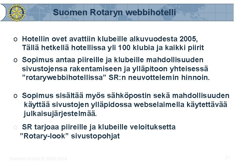 Suomen Rotaryn webbihotelli o Hotellin ovet avattiin klubeille alkuvuodesta 2005, Tällä hetkellä hotellissa yli