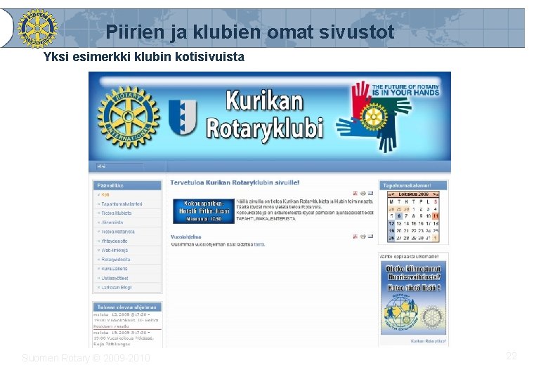 Piirien ja klubien omat sivustot Yksi esimerkki klubin kotisivuista Suomen Rotary © 2009 -2010