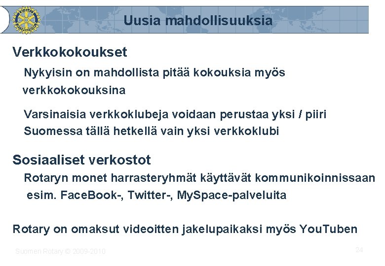 Uusia mahdollisuuksia Verkkokokoukset Nykyisin on mahdollista pitää kokouksia myös verkkokokouksina Varsinaisia verkkoklubeja voidaan perustaa