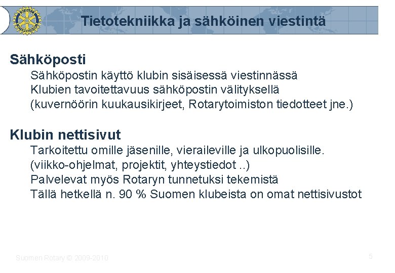 Tietotekniikka ja sähköinen viestintä Sähköpostin käyttö klubin sisäisessä viestinnässä Klubien tavoitettavuus sähköpostin välityksellä (kuvernöörin