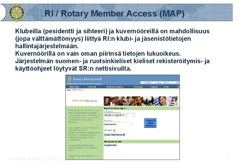 RI / Rotary Member Access (MAP) Klubeilla (pesidentti ja sihteeri) ja kuvernööreillä on mahdollisuus