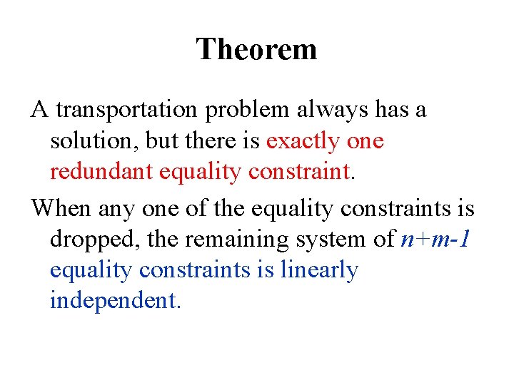 Theorem A transportation problem always has a solution, but there is exactly one redundant Theorem A transportation problem always has a solution, but there is exactly one redundant