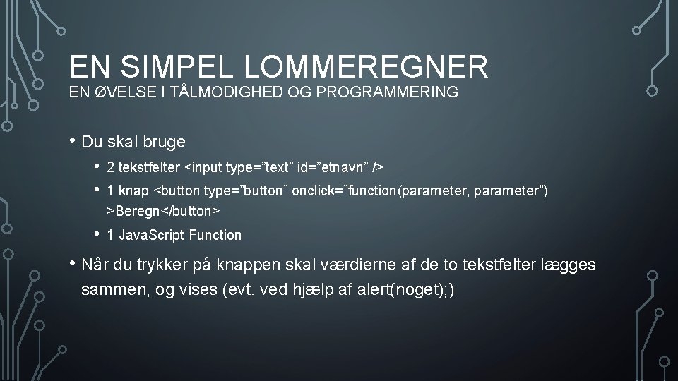 EN SIMPEL LOMMEREGNER EN ØVELSE I TÅLMODIGHED OG PROGRAMMERING • Du skal bruge •