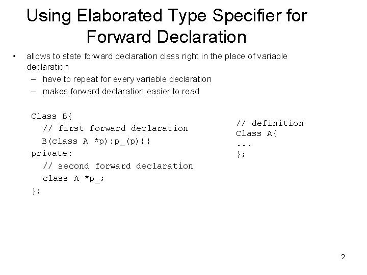 Using Elaborated Type Specifier for Forward Declaration • allows to state forward declaration class