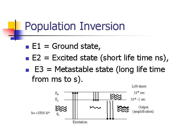 Population Inversion n E 1 = Ground state, E 2 = Excited state (short