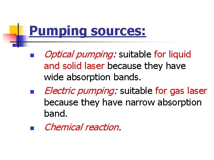 Pumping sources: n Optical pumping: suitable for liquid n and solid laser because they