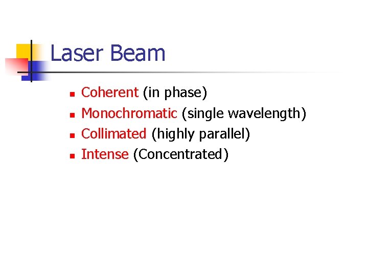 Laser Beam n n Coherent (in phase) Monochromatic (single wavelength) Collimated (highly parallel) Intense