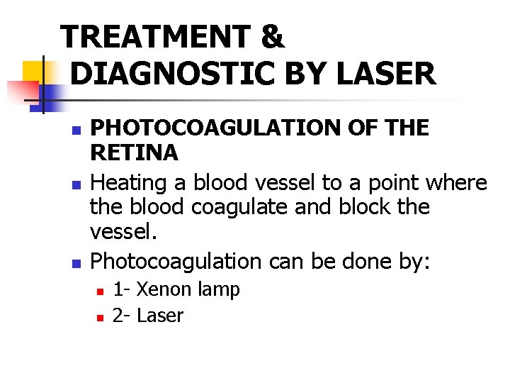TREATMENT & DIAGNOSTIC BY LASER n n n PHOTOCOAGULATION OF THE RETINA Heating a