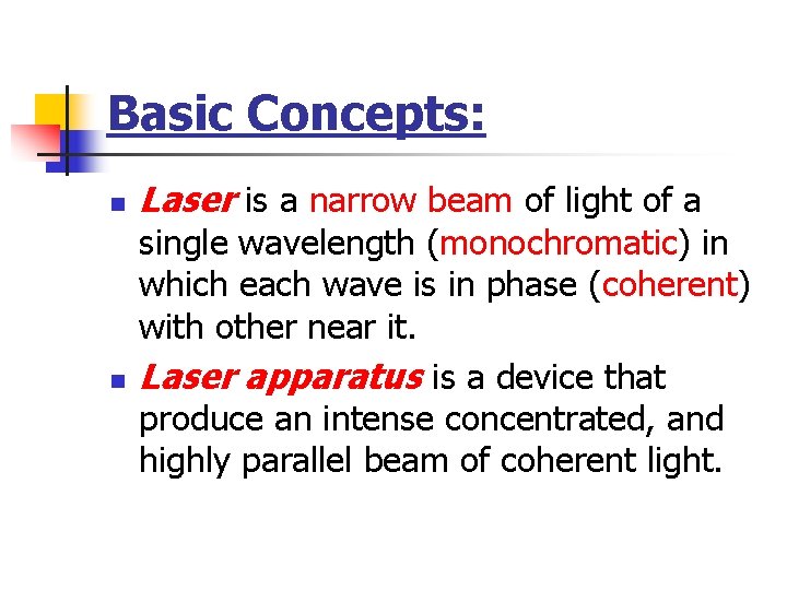 Basic Concepts: n n Laser is a narrow beam of light of a single