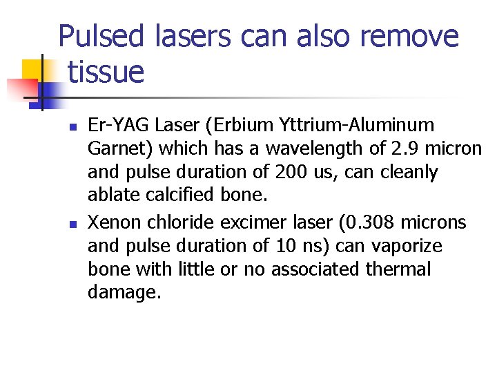 Pulsed lasers can also remove tissue n n Er-YAG Laser (Erbium Yttrium-Aluminum Garnet) which