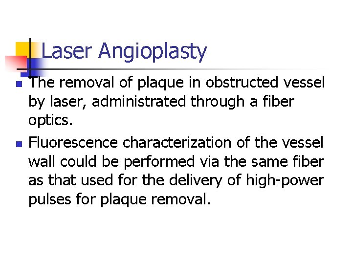Laser Angioplasty n n The removal of plaque in obstructed vessel by laser, administrated
