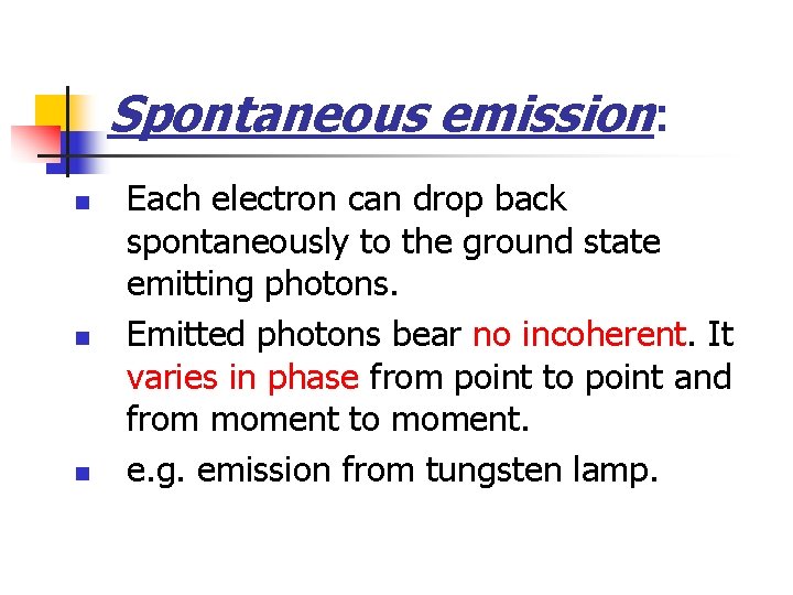 Spontaneous emission: n n n Each electron can drop back spontaneously to the ground