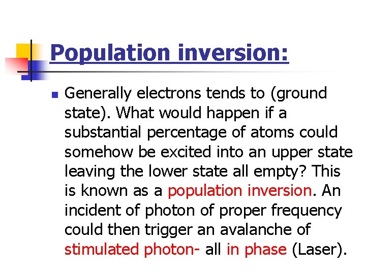 Population inversion: n Generally electrons tends to (ground state). What would happen if a
