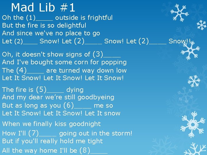 Mad Lib #1 Oh the (1)____ outside is frightful But the fire is so