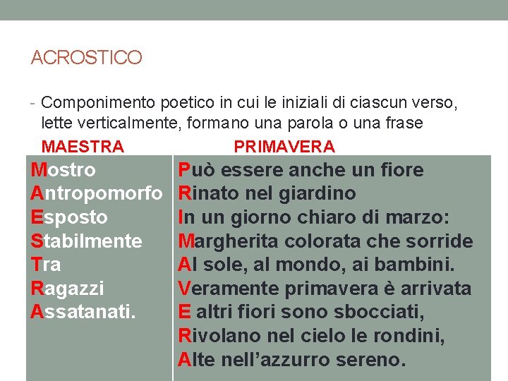 ACROSTICO - Componimento poetico in cui le iniziali di ciascun verso, lette verticalmente, formano