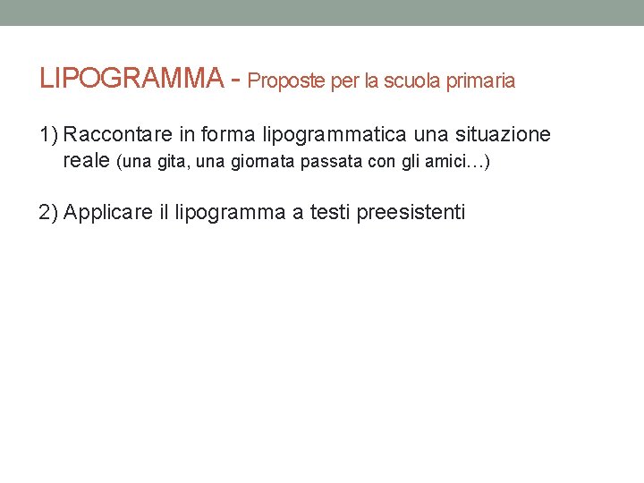 LIPOGRAMMA - Proposte per la scuola primaria 1) Raccontare in forma lipogrammatica una situazione