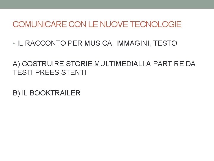COMUNICARE CON LE NUOVE TECNOLOGIE • IL RACCONTO PER MUSICA, IMMAGINI, TESTO A) COSTRUIRE