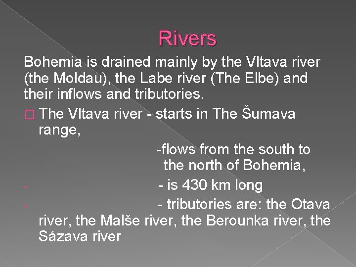 Rivers Bohemia is drained mainly by the Vltava river (the Moldau), the Labe river