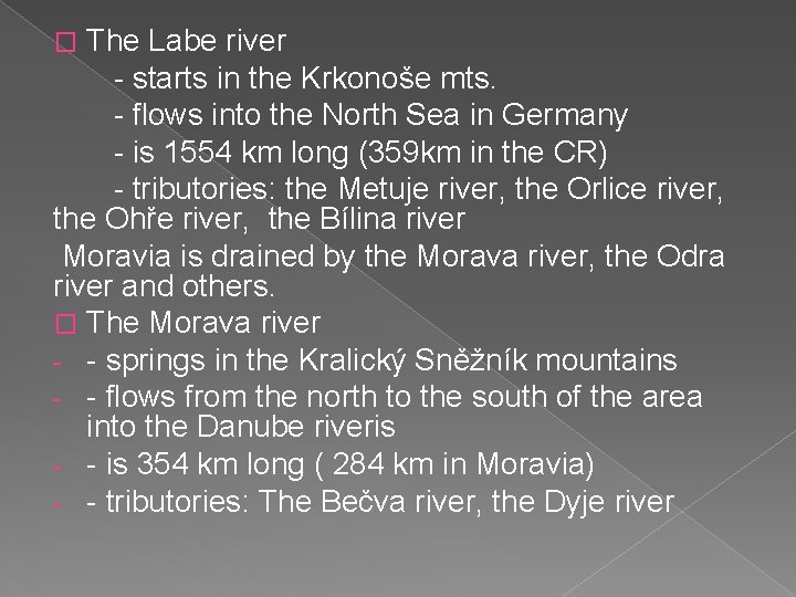 The Labe river - starts in the Krkonoše mts. - flows into the North