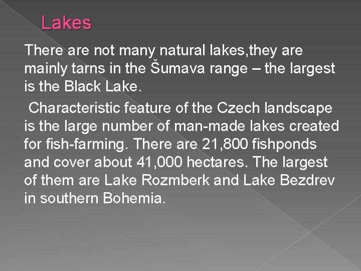 Lakes There are not many natural lakes, they are mainly tarns in the Šumava