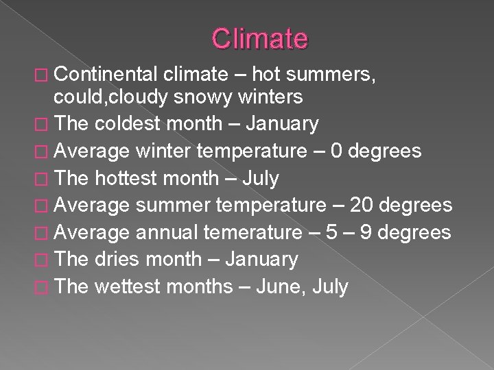 Climate � Continental climate – hot summers, could, cloudy snowy winters � The coldest