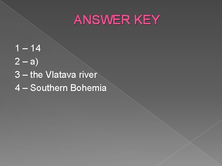 ANSWER KEY 1 – 14 2 – a) 3 – the Vlatava river 4