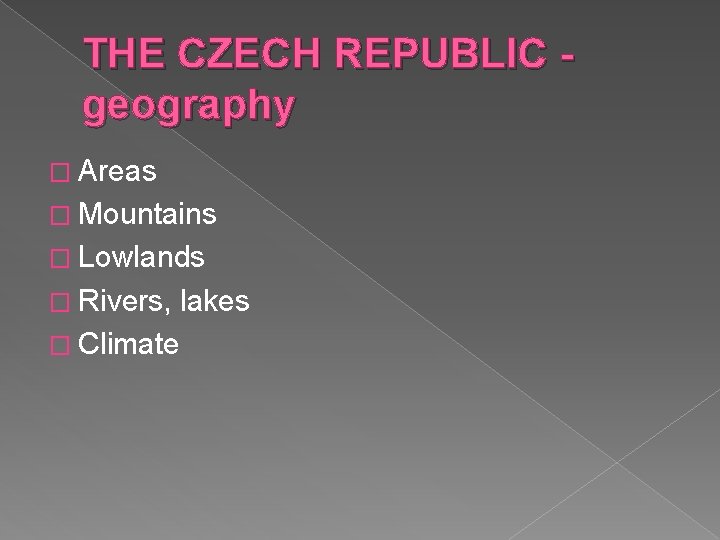 THE CZECH REPUBLIC geography � Areas � Mountains � Lowlands � Rivers, lakes �