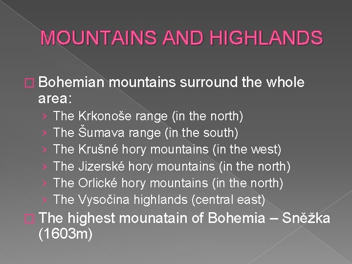 MOUNTAINS AND HIGHLANDS � Bohemian mountains surround the whole area: › › › The