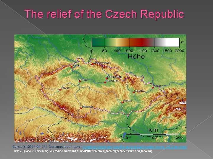 The relief of the Czech Republic Zdroj: [cit 2014 -04 -14]. Dostupný pod licencí