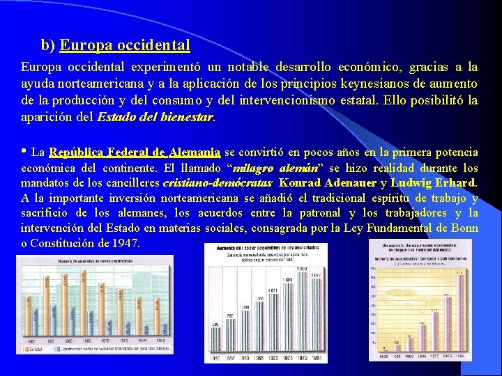 b) Europa occidental experimentó un notable desarrollo económico, gracias a la ayuda norteamericana y