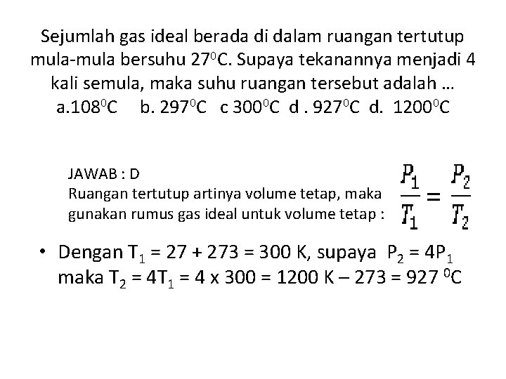 Sejumlah gas ideal berada di dalam ruangan tertutup mula-mula bersuhu 270 C. Supaya tekanannya