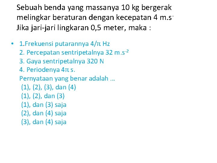 Sebuah benda yang massanya 10 kg bergerak melingkar beraturan dengan kecepatan 4 m. s-