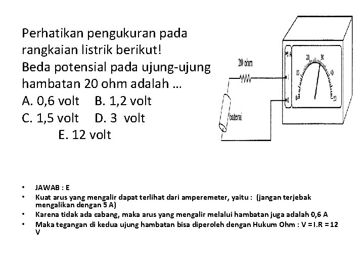 Perhatikan pengukuran pada rangkaian listrik berikut! Beda potensial pada ujung-ujung hambatan 20 ohm adalah