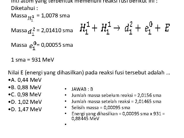 Inti atom yang terbentuk memenuhi reaksi fusi berikut ini : Diketahui : Massa =