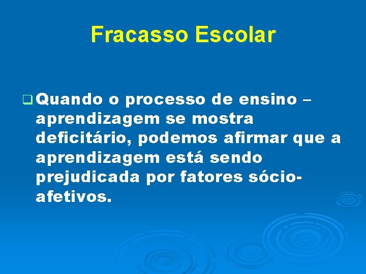 Fracasso Escolar q Quando o processo de ensino – aprendizagem se mostra deficitário, podemos