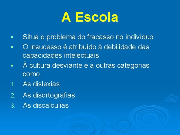 A Escola § § § 1. 2. 3. Situa o problema do fracasso no