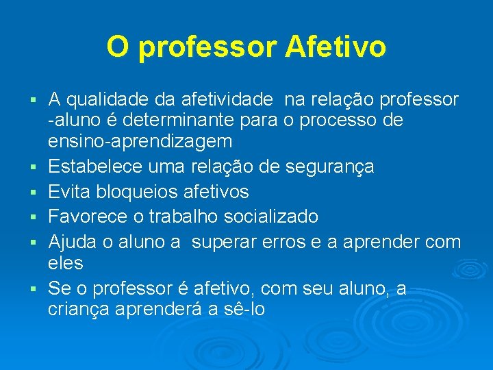 O professor Afetivo § § § A qualidade da afetividade na relação professor -aluno