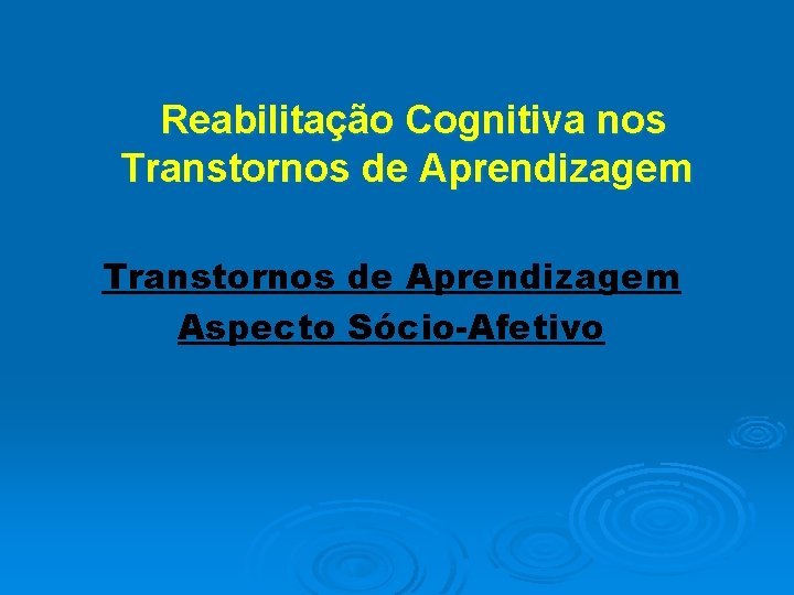  Reabilitação Cognitiva nos Transtornos de Aprendizagem Aspecto Sócio-Afetivo 