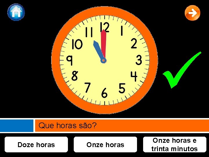  Que horas são? Doze horas Onze horas e trinta minutos 