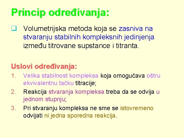 Princip određivanja: q Volumetrijska metoda koja se zasniva na stvaranju stabilnih kompleksnih jedinjenja između