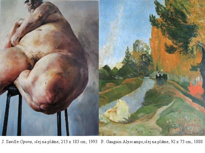 J. Saville: Opora, olej na plátne, 213 x 183 cm, 1993 P. Gauguin: Alyscamps,
