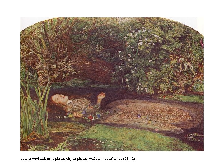 John Everet Millais: Ophelia, olej na plátne, 76. 2 cm × 111. 8 cm