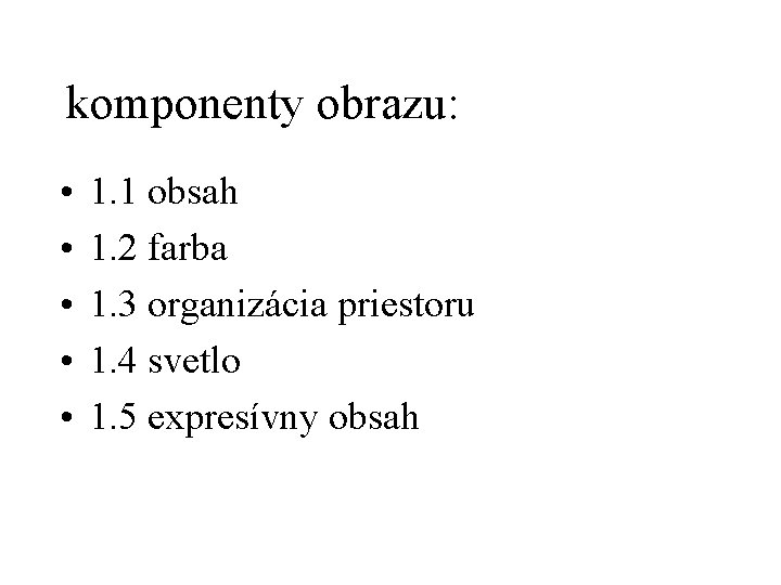 komponenty obrazu: • • • 1. 1 obsah 1. 2 farba 1. 3 organizácia